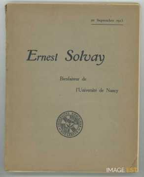 Ernest Solvay. Bienfaiteur de l'Université de Nancy - 20 septembre 1913